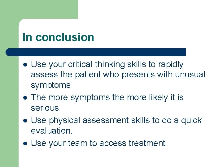 In conclusion l l Use your critical thinking skills to rapidly assess the patient