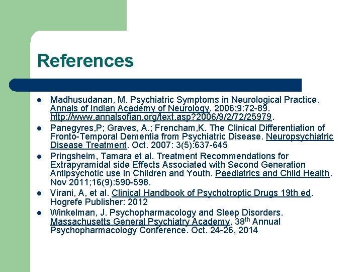 References l l l Madhusudanan, M. Psychiatric Symptoms in Neurological Practice. Annals of Indian