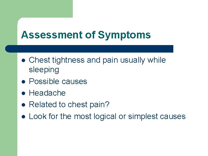 Assessment of Symptoms l l l Chest tightness and pain usually while sleeping Possible