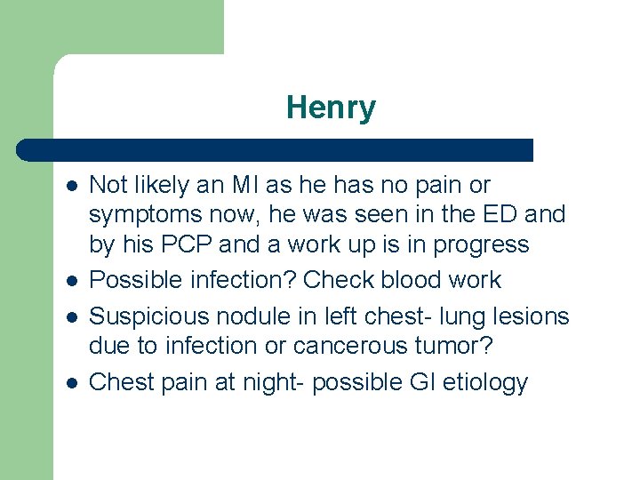 Henry l l Not likely an MI as he has no pain or symptoms