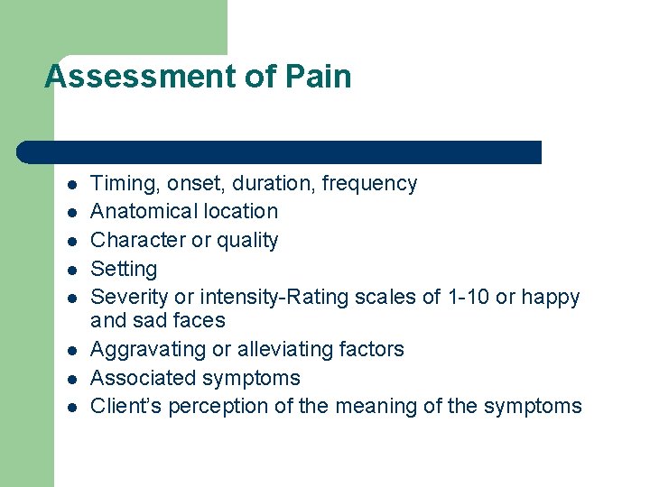 Assessment of Pain l l l l Timing, onset, duration, frequency Anatomical location Character
