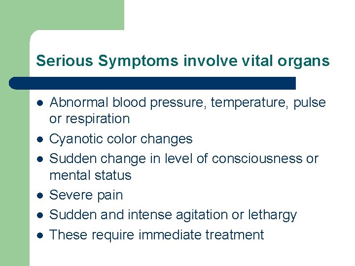 Serious Symptoms involve vital organs l l l Abnormal blood pressure, temperature, pulse or