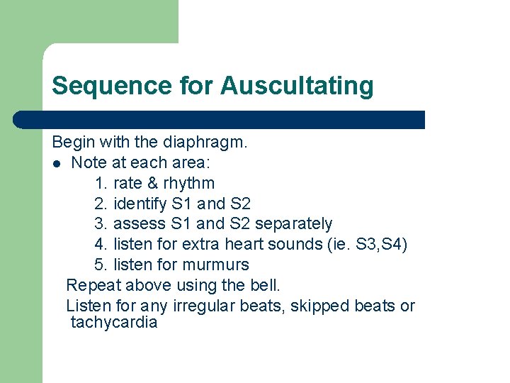 Sequence for Auscultating Begin with the diaphragm. l Note at each area: 1. rate