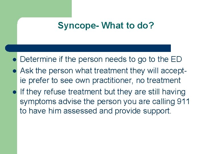 Syncope- What to do? l l l Determine if the person needs to go