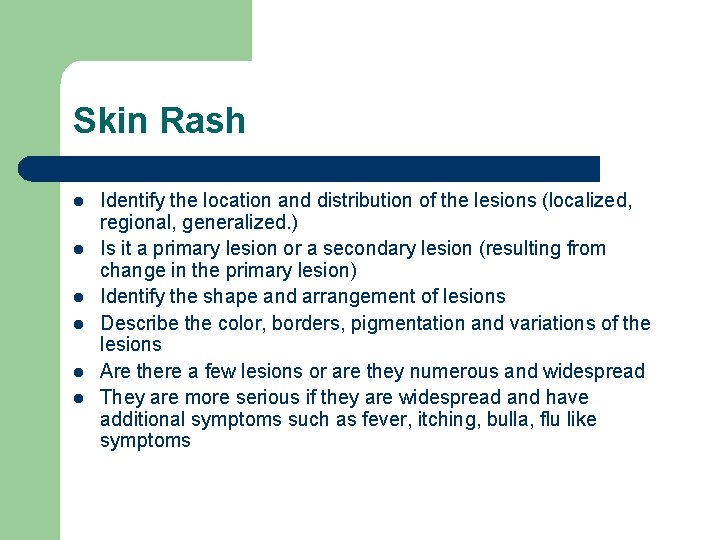 Skin Rash l l l Identify the location and distribution of the lesions (localized,