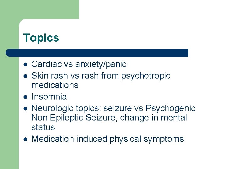 Topics l l l Cardiac vs anxiety/panic Skin rash vs rash from psychotropic medications