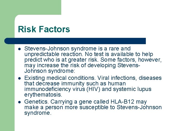 Risk Factors l l l Stevens-Johnson syndrome is a rare and unpredictable reaction. No