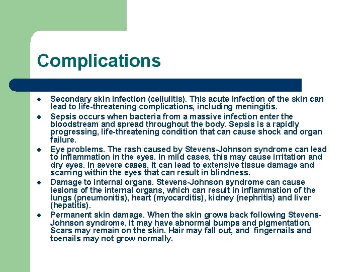 Complications l l l Secondary skin infection (cellulitis). This acute infection of the skin