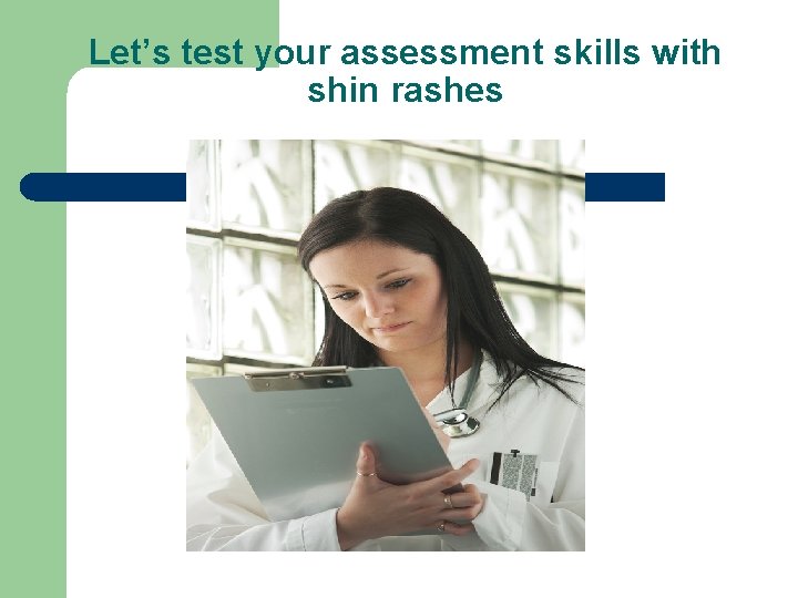 Let’s test your assessment skills with shin rashes 