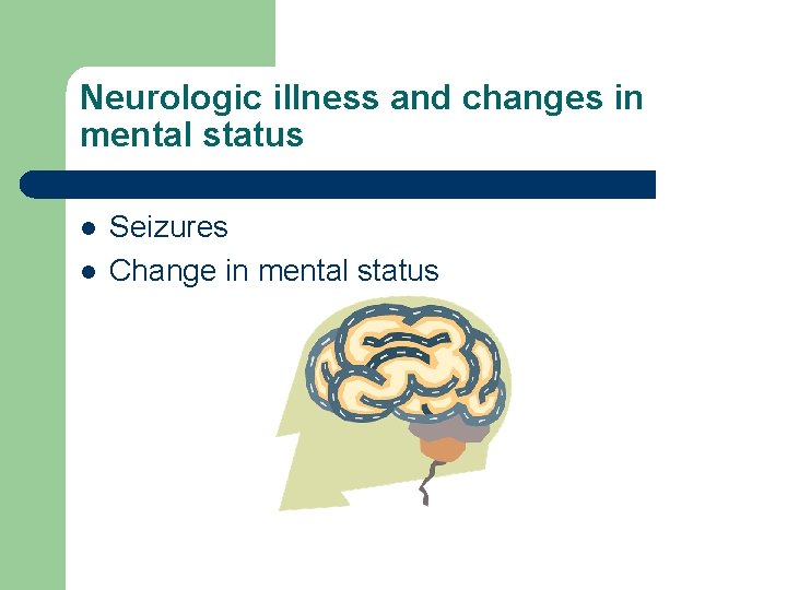 Neurologic illness and changes in mental status l l Seizures Change in mental status