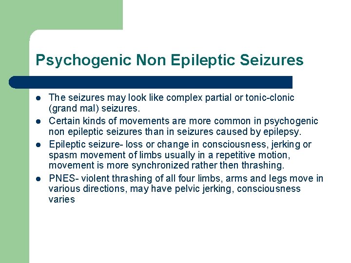 Psychogenic Non Epileptic Seizures l l The seizures may look like complex partial or