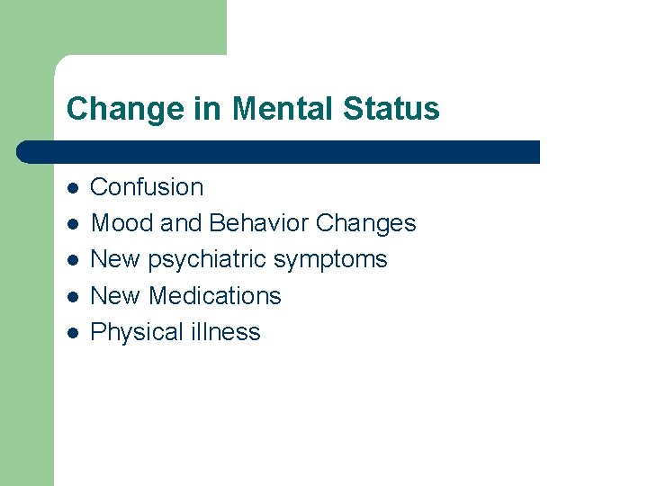 Change in Mental Status l l l Confusion Mood and Behavior Changes New psychiatric