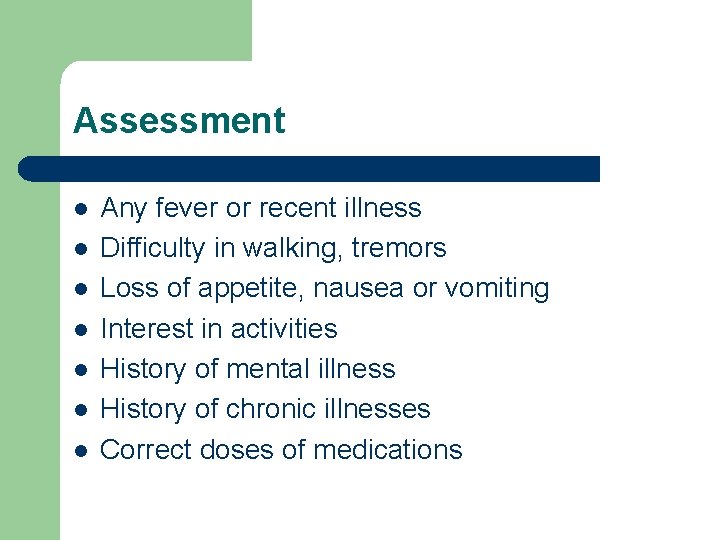 Assessment l l l l Any fever or recent illness Difficulty in walking, tremors