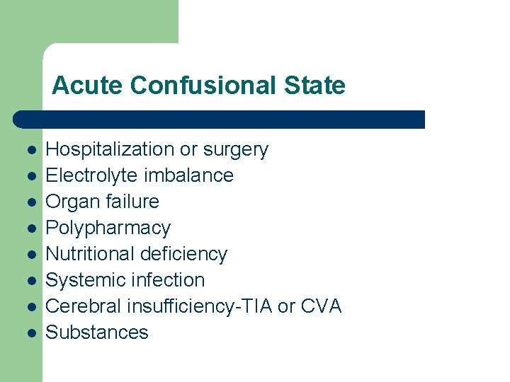 Acute Confusional State l l l l Hospitalization or surgery Electrolyte imbalance Organ failure