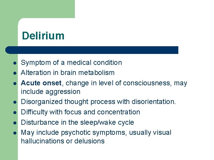 Delirium l l l l Symptom of a medical condition Alteration in brain metabolism