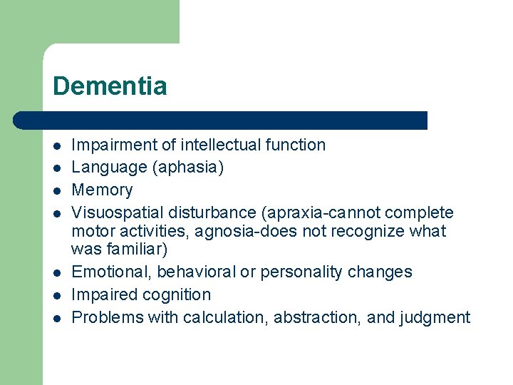 Dementia l l l l Impairment of intellectual function Language (aphasia) Memory Visuospatial disturbance