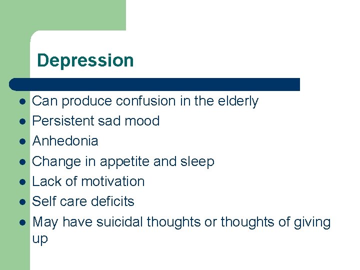 Depression l l l l Can produce confusion in the elderly Persistent sad mood