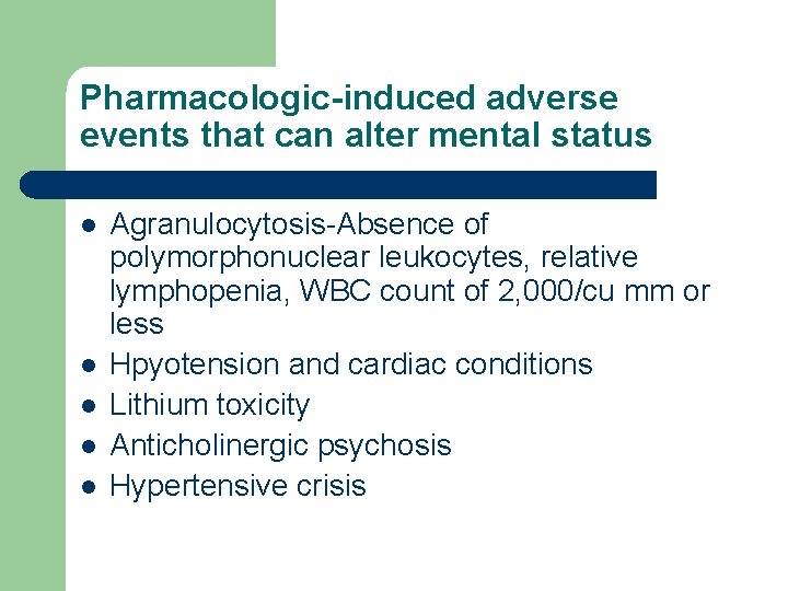 Pharmacologic-induced adverse events that can alter mental status l l l Agranulocytosis-Absence of polymorphonuclear