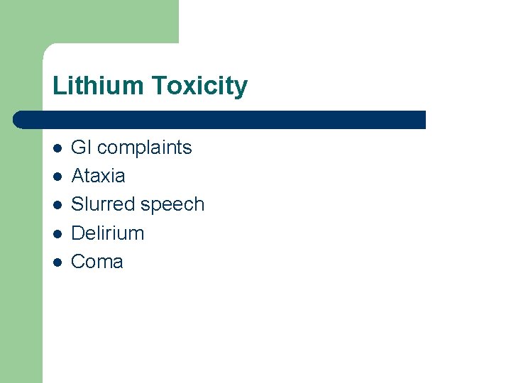 Lithium Toxicity l l l GI complaints Ataxia Slurred speech Delirium Coma 