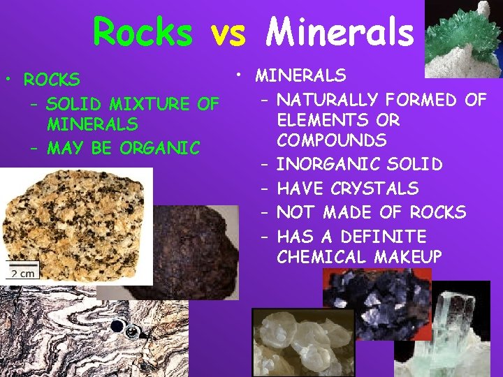 Rocks vs Minerals • MINERALS • ROCKS – NATURALLY FORMED OF – SOLID MIXTURE