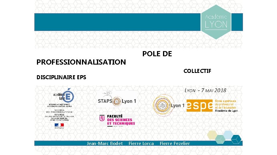 PROFESSIONNALISATION DISCIPLINAIRE EPS POLE DE COLLECTIF LYON - 7 MAI 2018 Jean-Marc Bodet Pierre