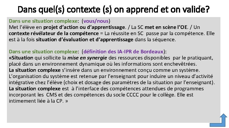 Dans quel(s) contexte (s) on apprend et on valide? Dans une situation complexe: (vous/nous)