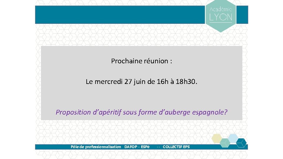 Prochaine réunion : Le mercredi 27 juin de 16 h à 18 h 30.