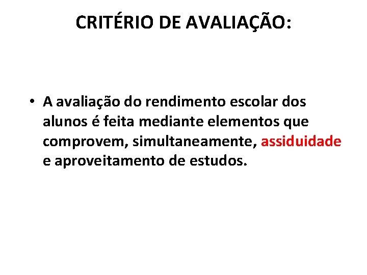 CRITÉRIO DE AVALIAÇÃO: • A avaliação do rendimento escolar dos alunos é feita mediante