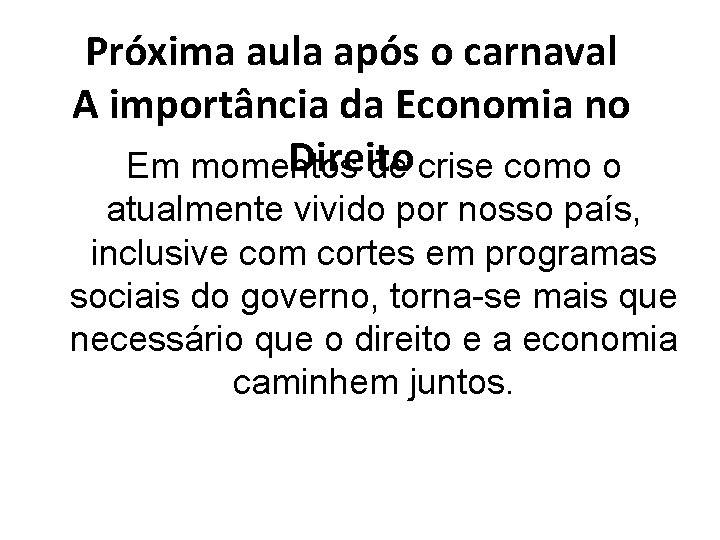Próxima aula após o carnaval A importância da Economia no Direito Em momentos de