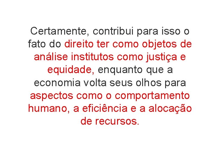 Certamente, contribui para isso o fato do direito ter como objetos de análise institutos