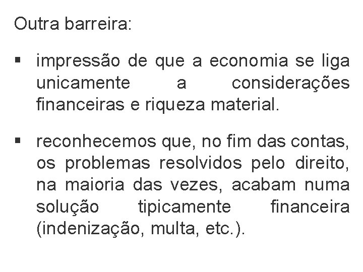 Outra barreira: § impressão de que a economia se liga unicamente a considerações financeiras