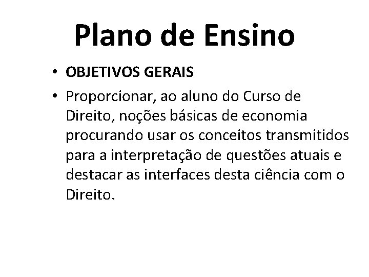 Plano de Ensino • OBJETIVOS GERAIS • Proporcionar, ao aluno do Curso de Direito,
