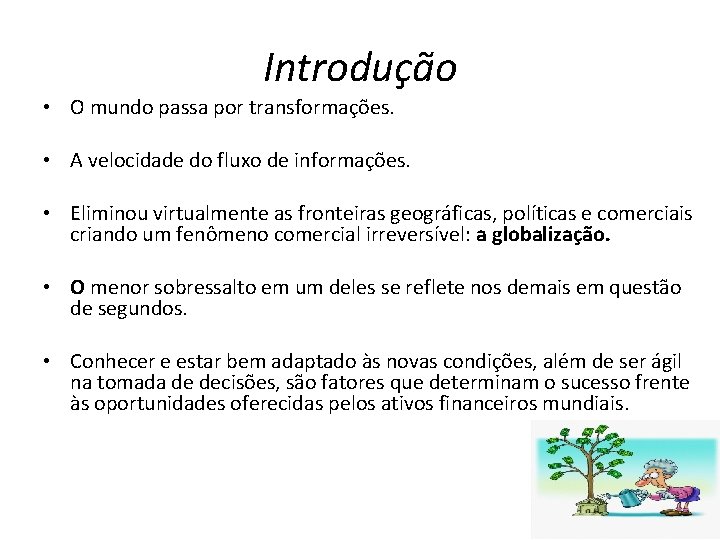 Introdução • O mundo passa por transformações. • A velocidade do fluxo de informações.