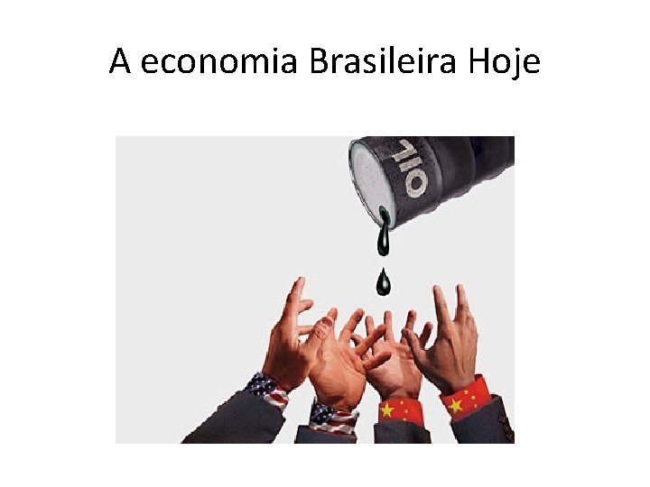 A economia Brasileira Hoje 