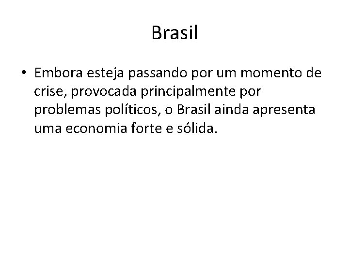 Brasil • Embora esteja passando por um momento de crise, provocada principalmente por problemas
