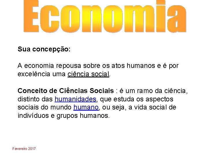 Sua concepção: A economia repousa sobre os atos humanos e é por excelência uma