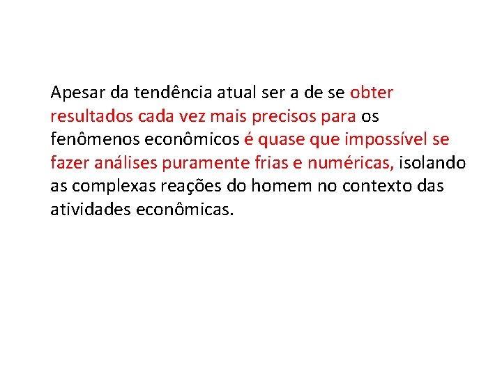 Apesar da tendência atual ser a de se obter resultados cada vez mais precisos