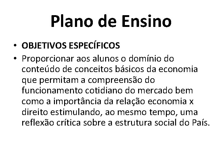 Plano de Ensino • OBJETIVOS ESPECÍFICOS • Proporcionar aos alunos o domínio do conteúdo