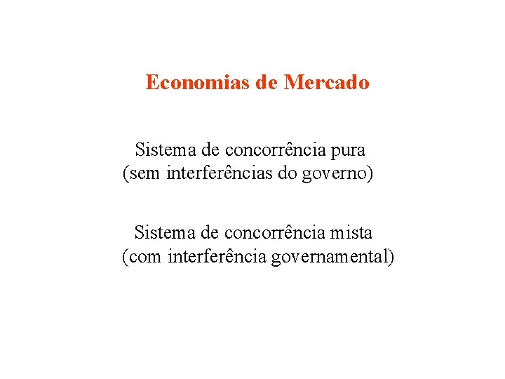 Economias de Mercado - Sistema de concorrência pura (sem interferências do governo) - Sistema