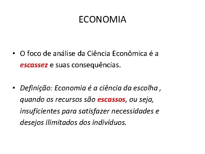 ECONOMIA • O foco de análise da Ciência Econômica é a escassez e suas