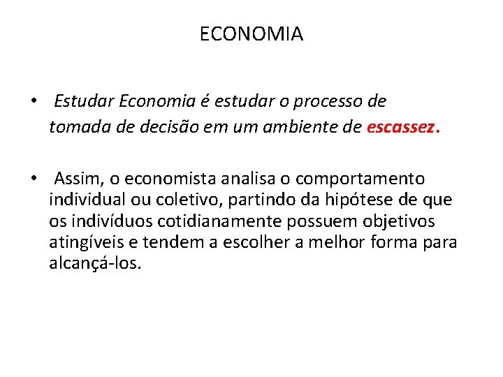 ECONOMIA • Estudar Economia é estudar o processo de tomada de decisão em um