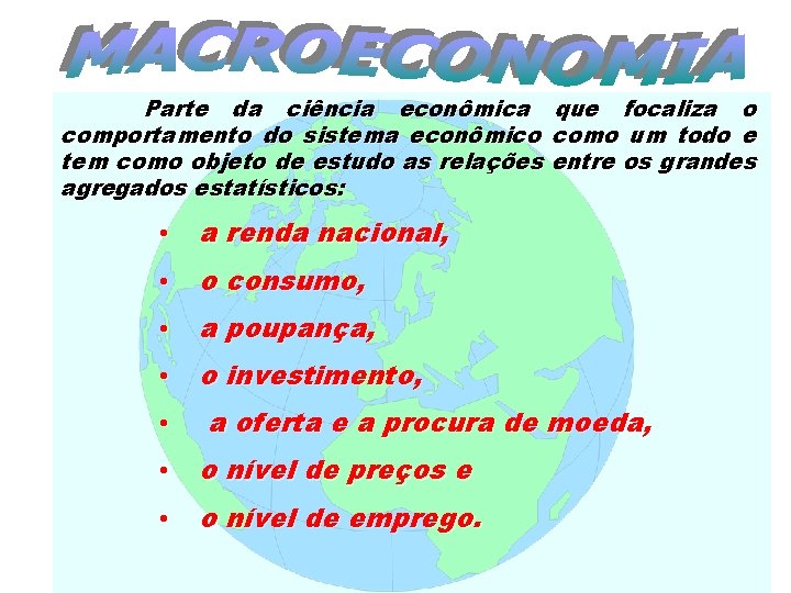 Parte da ciência econômica que focaliza o comportamento do sistema econômico como um todo