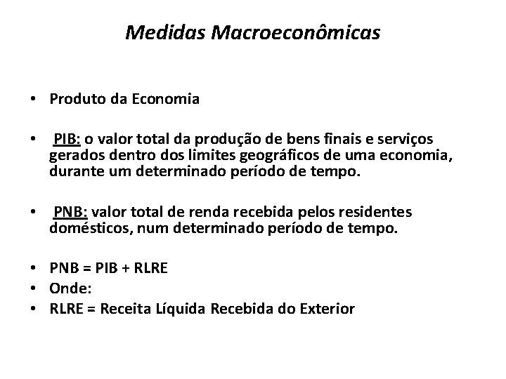 Medidas Macroeconômicas • Produto da Economia • PIB: o valor total da produção de