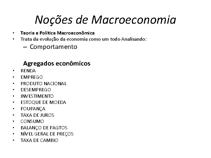 Noções de Macroeconomia • • Teoria e Política Macroeconômica Trata da evolução da economia