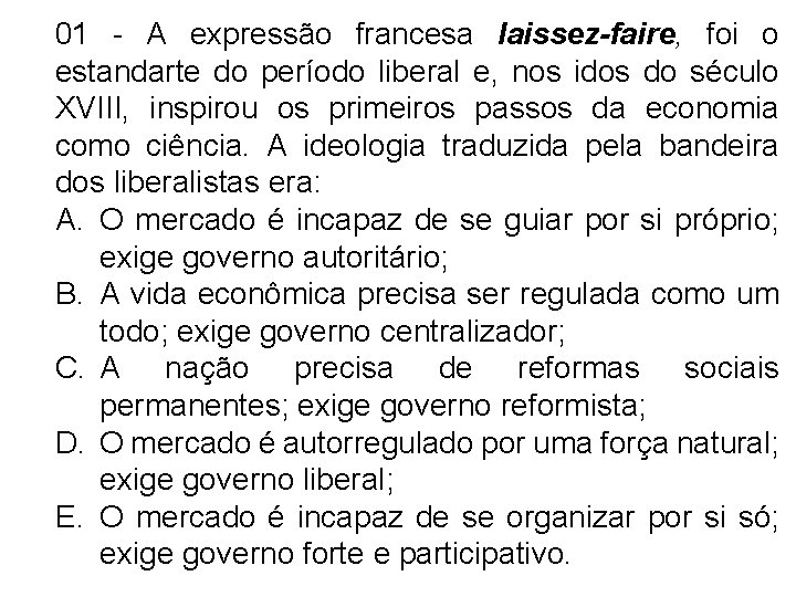 01 - A expressão francesa laissez-faire, foi o estandarte do período liberal e, nos