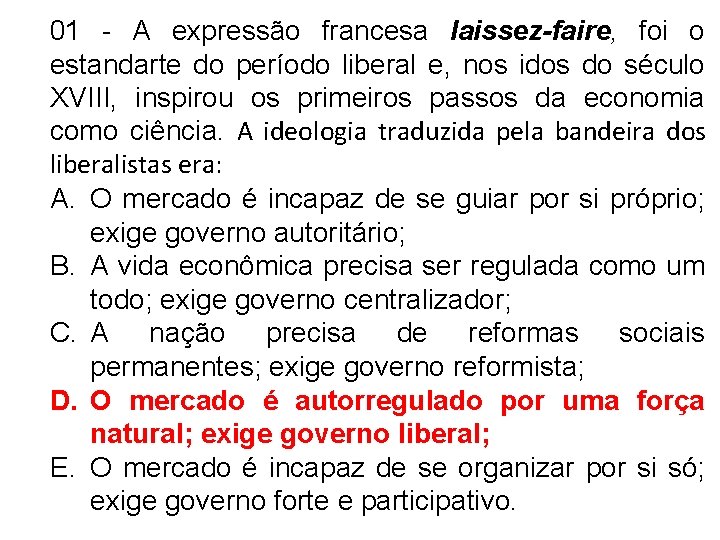 01 - A expressão francesa laissez-faire, foi o estandarte do período liberal e, nos