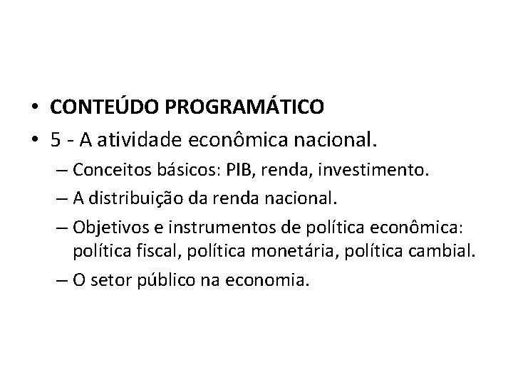  • CONTEÚDO PROGRAMÁTICO • 5 - A atividade econômica nacional. – Conceitos básicos: