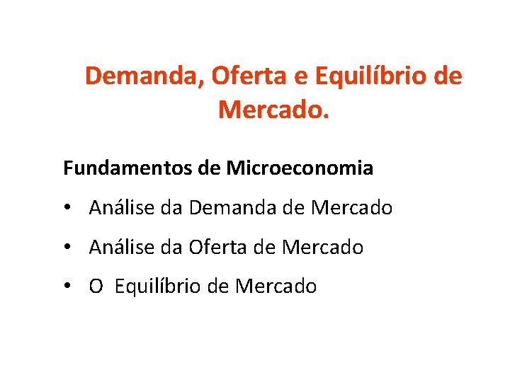 Demanda, Oferta e Equilíbrio de Mercado. Fundamentos de Microeconomia • Análise da Demanda de
