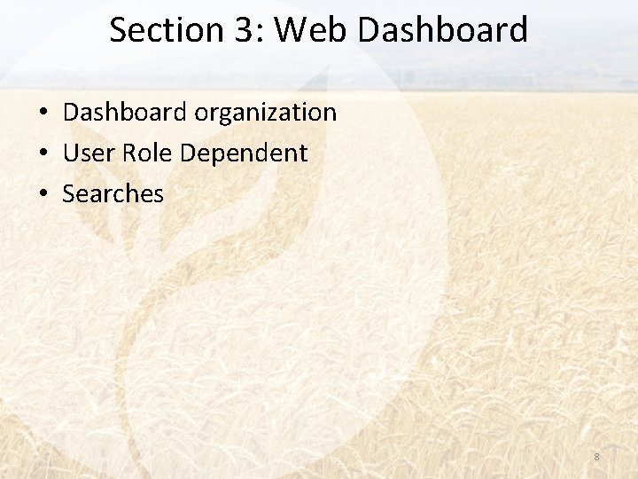 Section 3: Web Dashboard • Dashboard organization • User Role Dependent • Searches 8