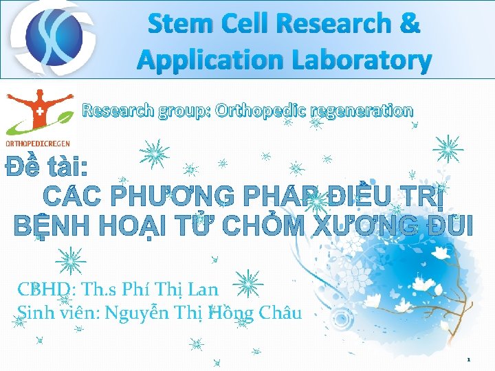 Stem Cell Research & Application Laboratory Research group: Orthopedic regeneration CBHD: Th. s Phí